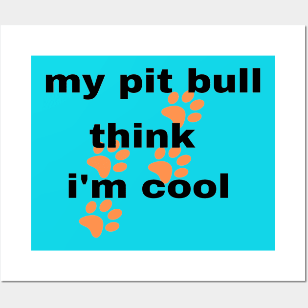 My Pitbull Think I'm Cool. Baby Pitbull Dog Wall Art by Funky Mama